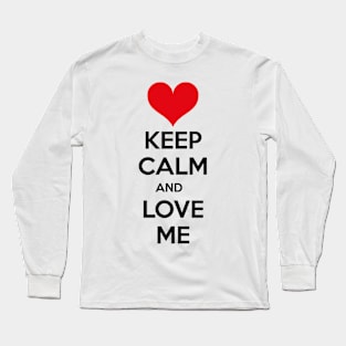 Keep calm and love me Long Sleeve T-Shirt